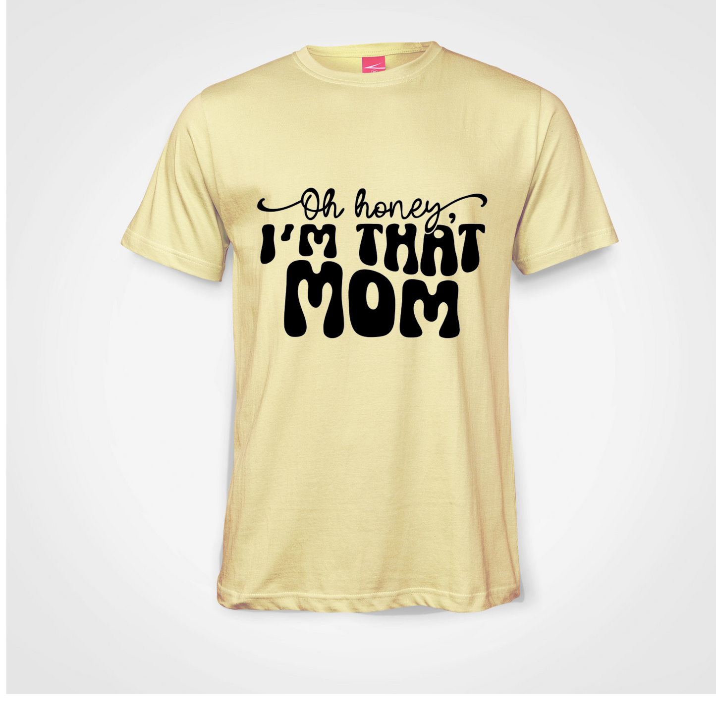 OH HONEY IM THAT MOM T-shirt
